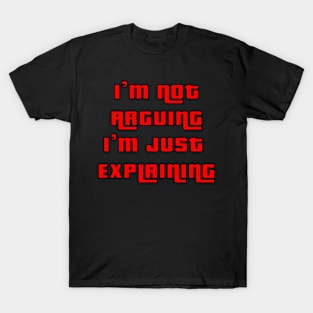 I'm not arguing i'm explaining T-Shirt